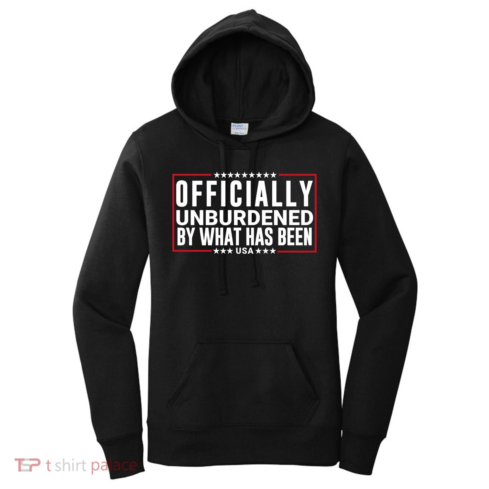Officially Unburdened By What Has Been Trump Won Funny Saying Donald Trump Won Women's Hoodie