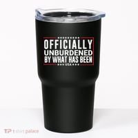 Officially Unburdened By What Has Been Trump Won Funny Saying Donald Trump Won Tumbler thumb 0