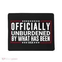Officially Unburdened By What Has Been Trump Won Funny Saying Donald Trump Won Mousepad thumb 0