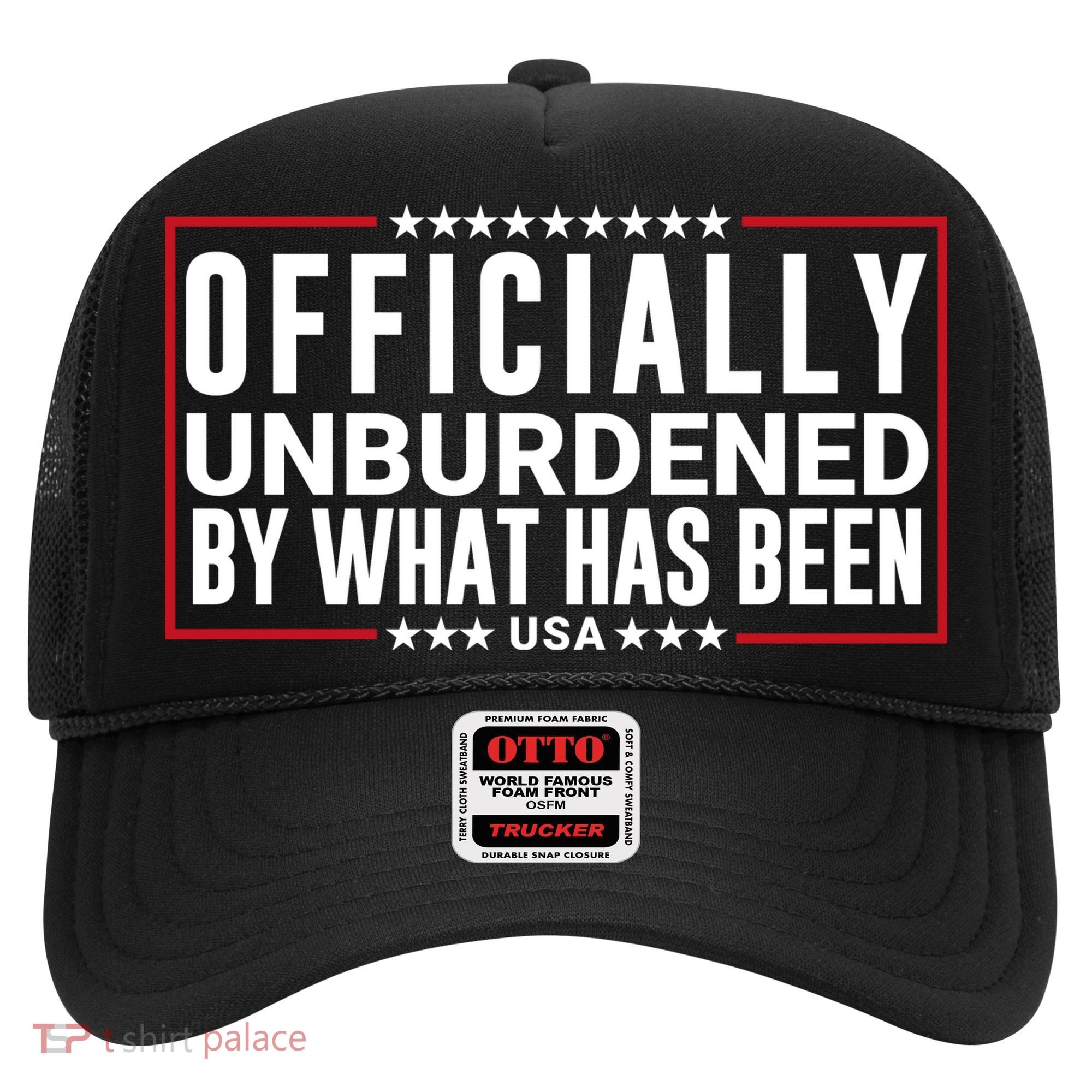 Officially Unburdened By What Has Been Trump Won Funny Saying Donald Trump Won Hat