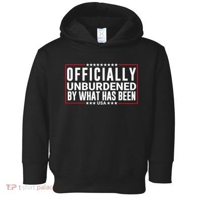 Officially Unburdened By What Has Been Trump Won Funny Saying Donald Trump Won Toddler Hoodie