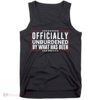 Officially Unburdened By What Has Been Trump Won Funny Saying Donald Trump Won Tank Top thumb 0