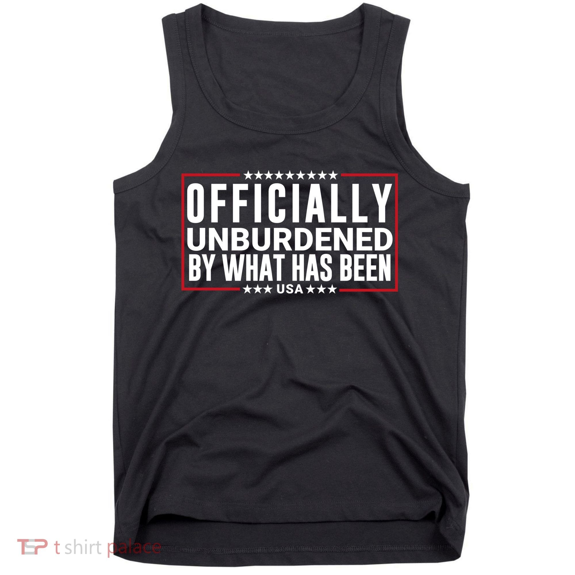 Officially Unburdened By What Has Been Trump Won Funny Saying Donald Trump Won Tank Top
