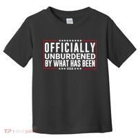 Officially Unburdened By What Has Been Trump Won Funny Saying Donald Trump Won Toddler T-Shirt thumb 0