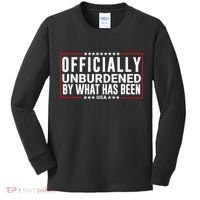 Officially Unburdened By What Has Been Trump Won Funny Saying Donald Trump Won Kids Long Sleeve Shirt thumb 0