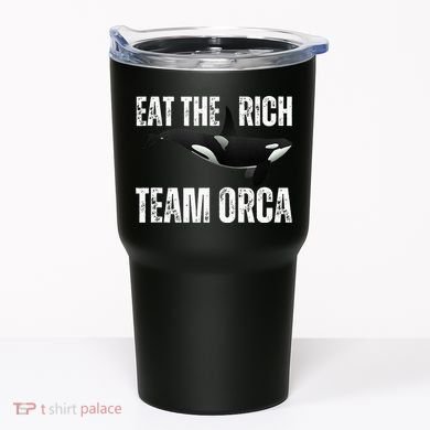 Orca Uprising Eat The Rich Team Orca Tumbler