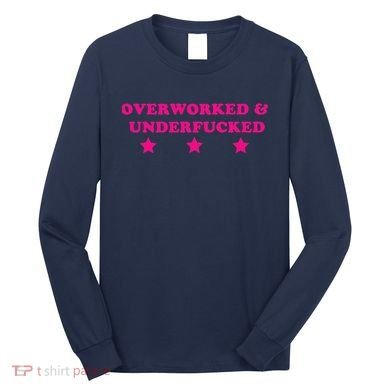 Overworked & Under Funny Meme Long Sleeve Shirt
