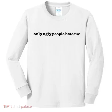 Only Ugly People Hate Me Kids Long Sleeve Shirt