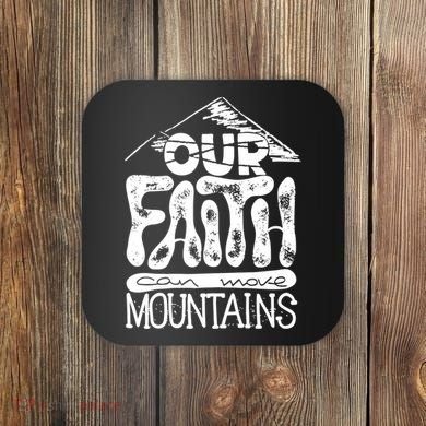 Our Faith Can Move Mountains  Coaster