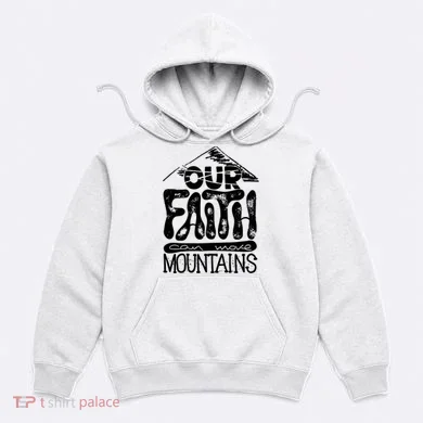 Our Faith Can Move Mountains  Hoodie