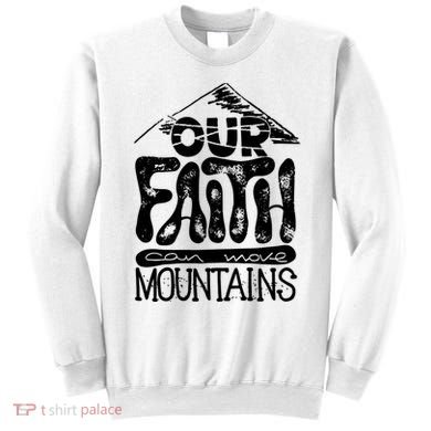 Our Faith Can Move Mountains  Sweatshirt