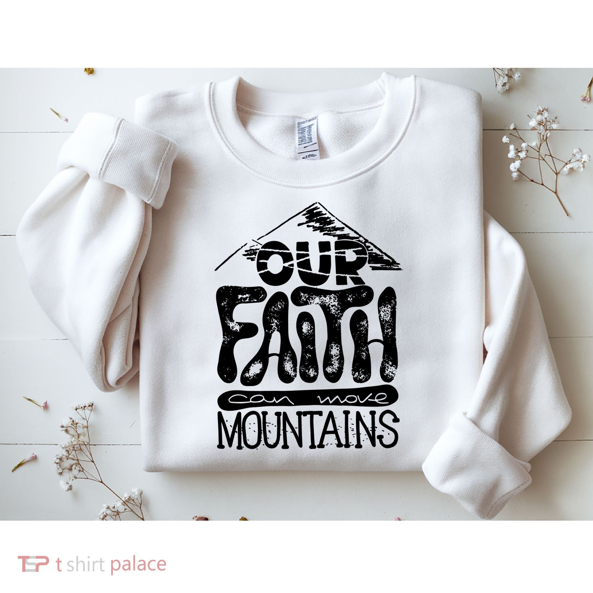 Our Faith Can Move Mountains  Sweatshirt