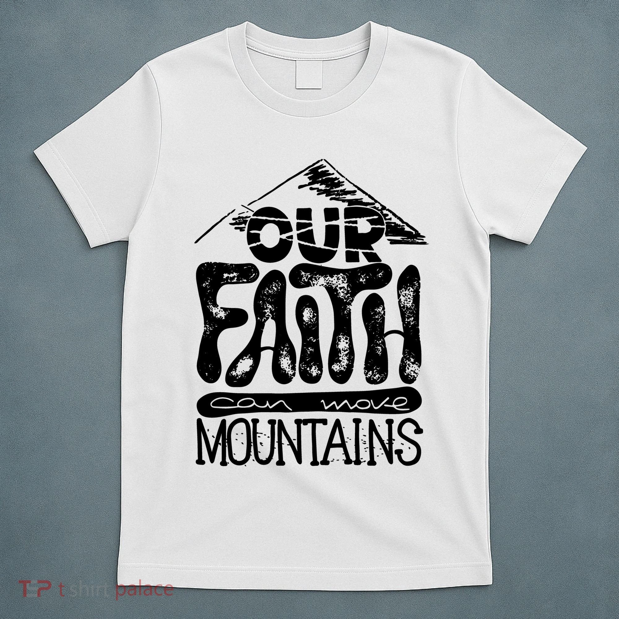 Our Faith Can Move Mountains  T-Shirt