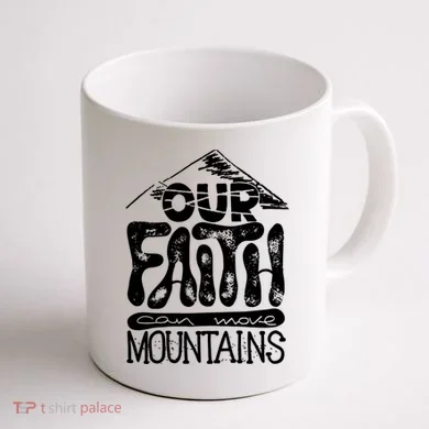 Our Faith Can Move Mountains  Coffee Mug back