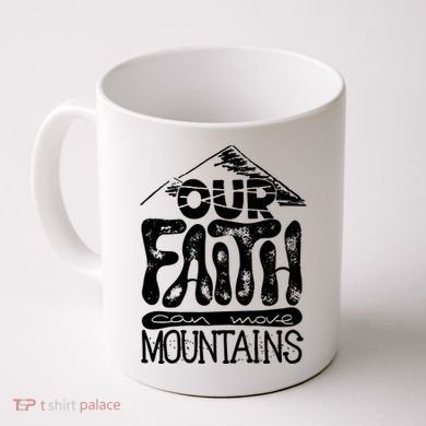 Our Faith Can Move Mountains  Coffee Mug