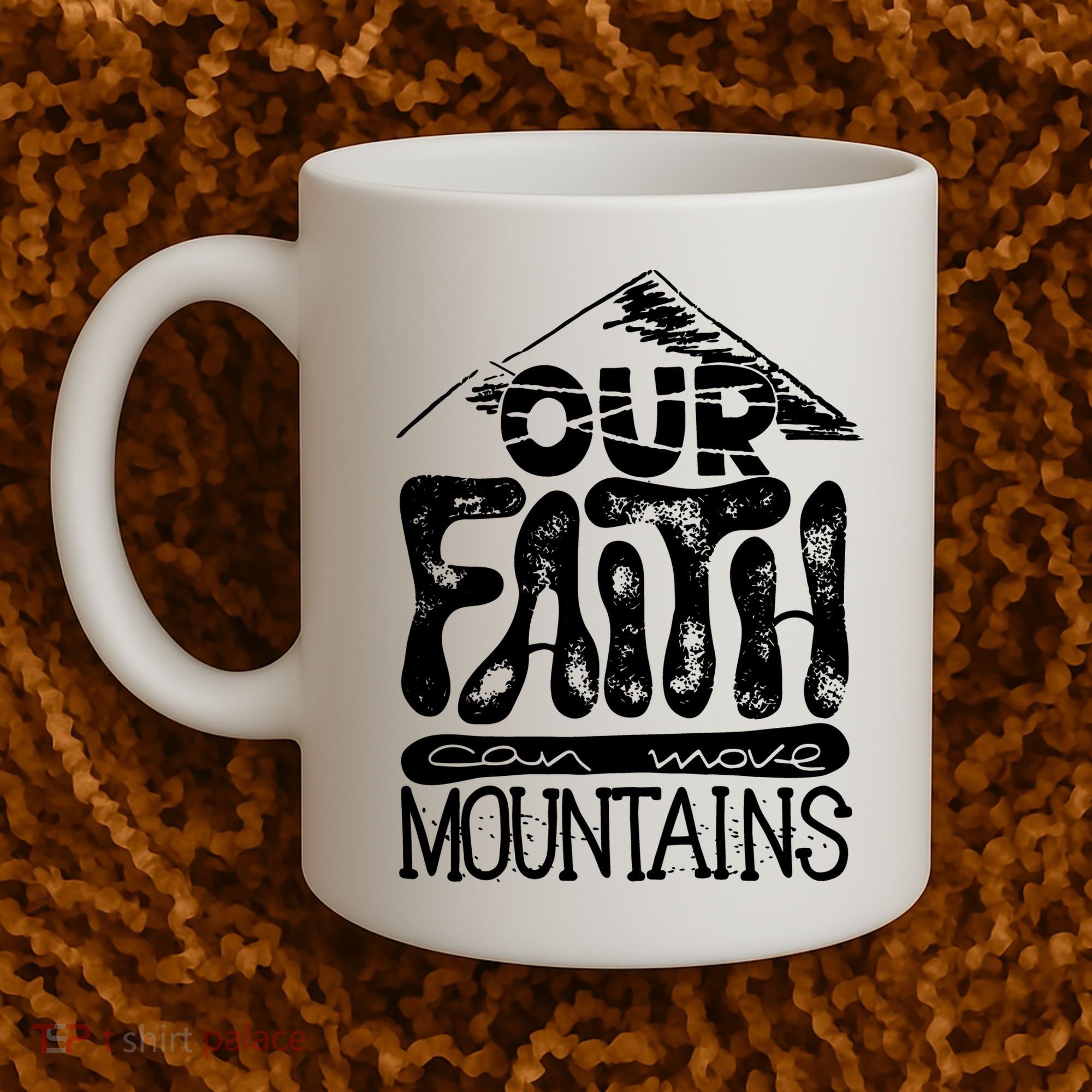 Our Faith Can Move Mountains  Coffee Mug