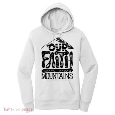 Our Faith Can Move Mountains  Women's Hoodie