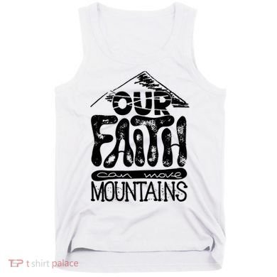 Our Faith Can Move Mountains  Tank Top