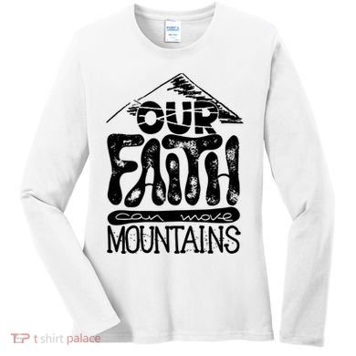Our Faith Can Move Mountains  Women's Long Sleeve Shirt