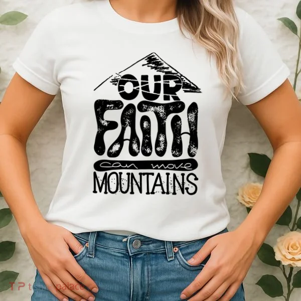 Our Faith Can Move Mountains  Women's T-Shirt