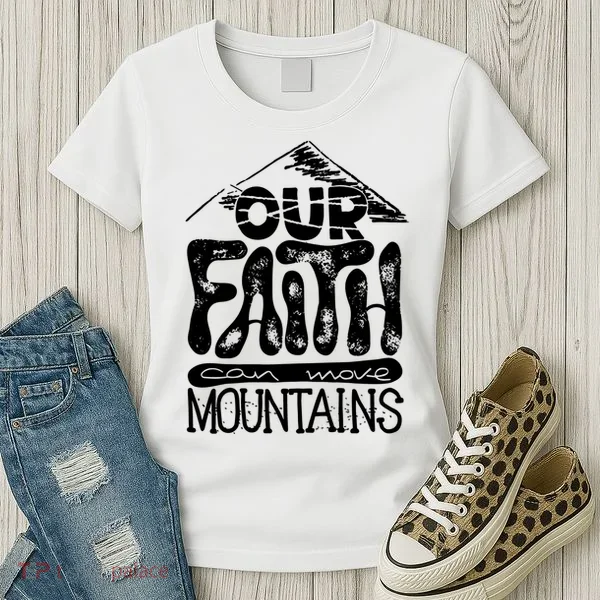 Our Faith Can Move Mountains  Women's T-Shirt