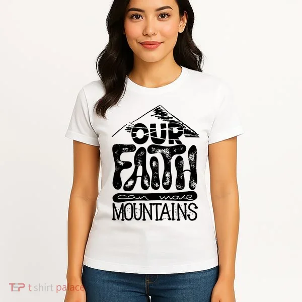 Our Faith Can Move Mountains  Women's T-Shirt