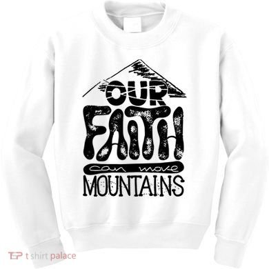 Our Faith Can Move Mountains  Kids Sweatshirt
