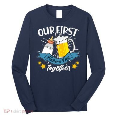 Our First Father's Day Together Baby Bottle Beer Mug Long Sleeve Shirt