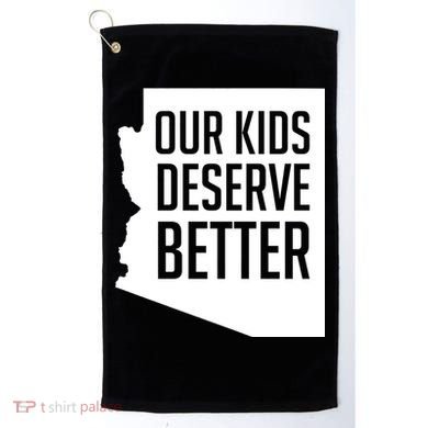 Our Kids Deserve Better Arizona Teacher Golf Towel
