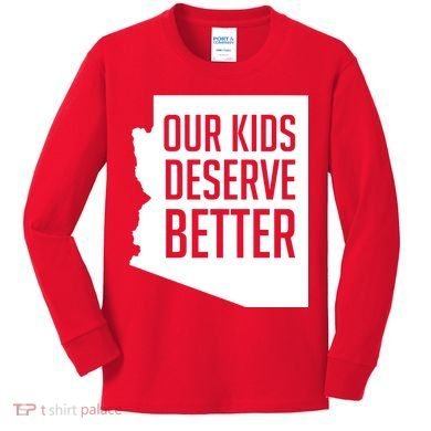 Our Kids Deserve Better Arizona Teacher Kids Long Sleeve Shirt