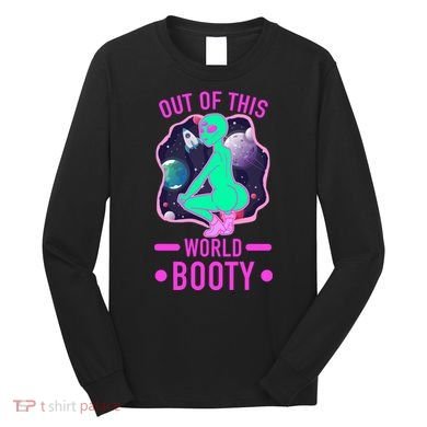 Out Of This World Booty Long Sleeve Shirt