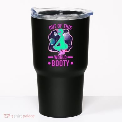 Out Of This World Booty Tumbler
