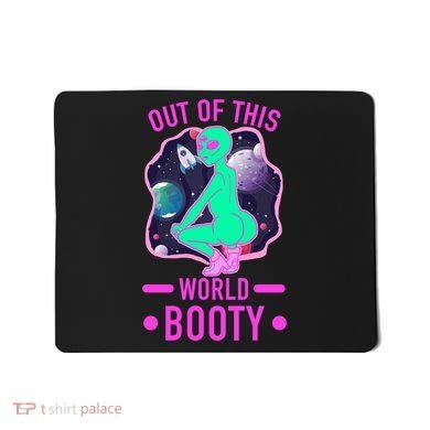 Out Of This World Booty Mousepad