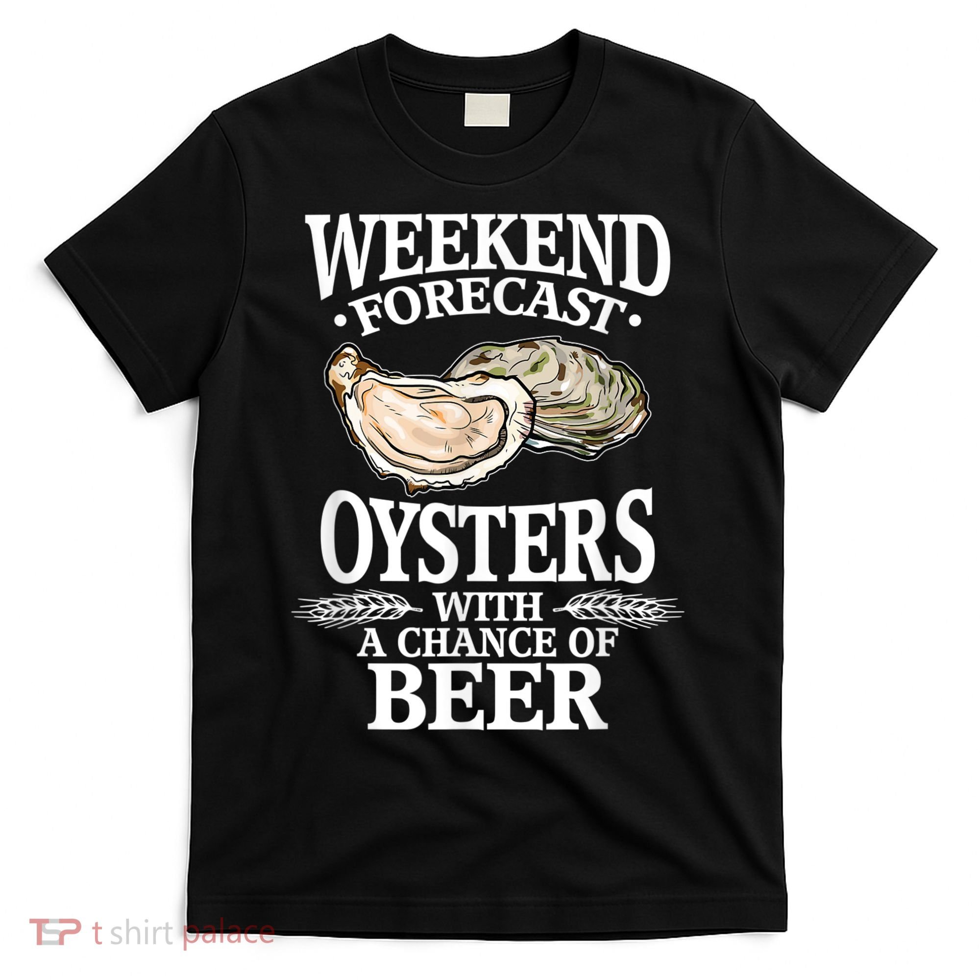 Oysters With A Chance Of Beer Weekend Forecast Funny Seafood T-Shirt