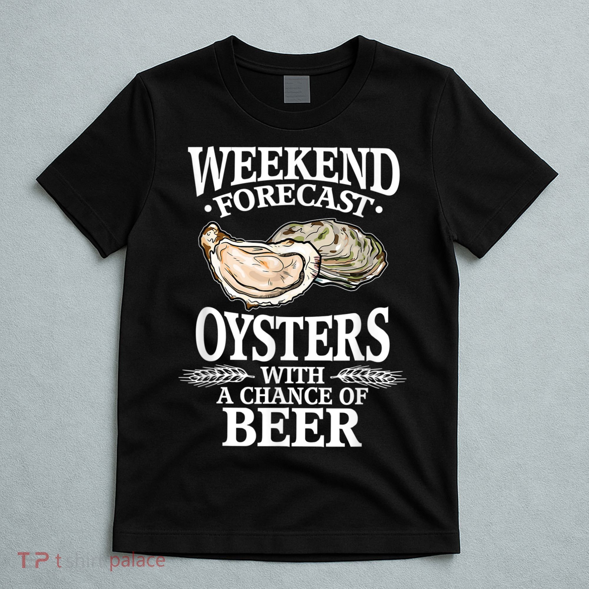 Oysters With A Chance Of Beer Weekend Forecast Funny Seafood T-Shirt