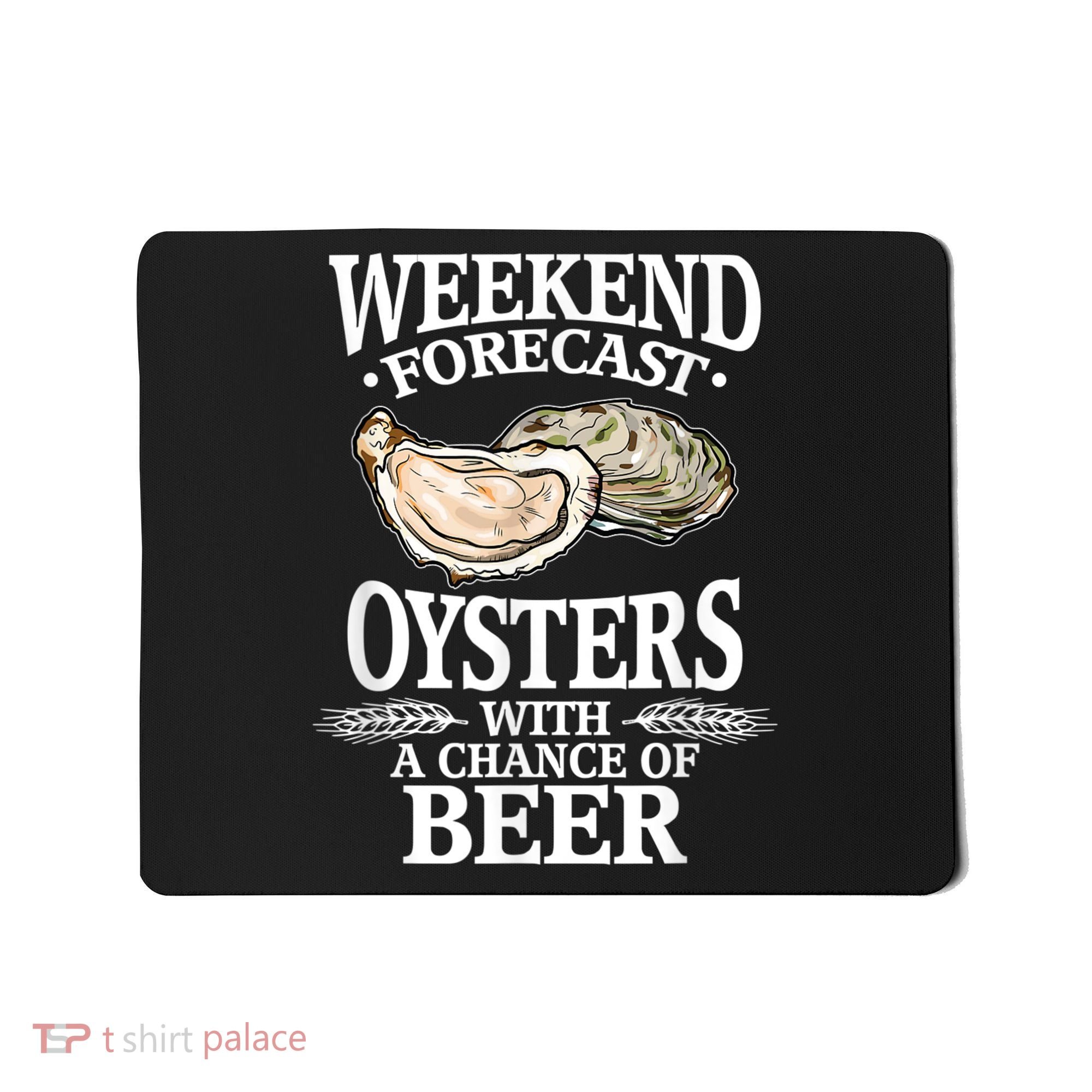 Oysters With A Chance Of Beer Weekend Forecast Funny Seafood Mousepad