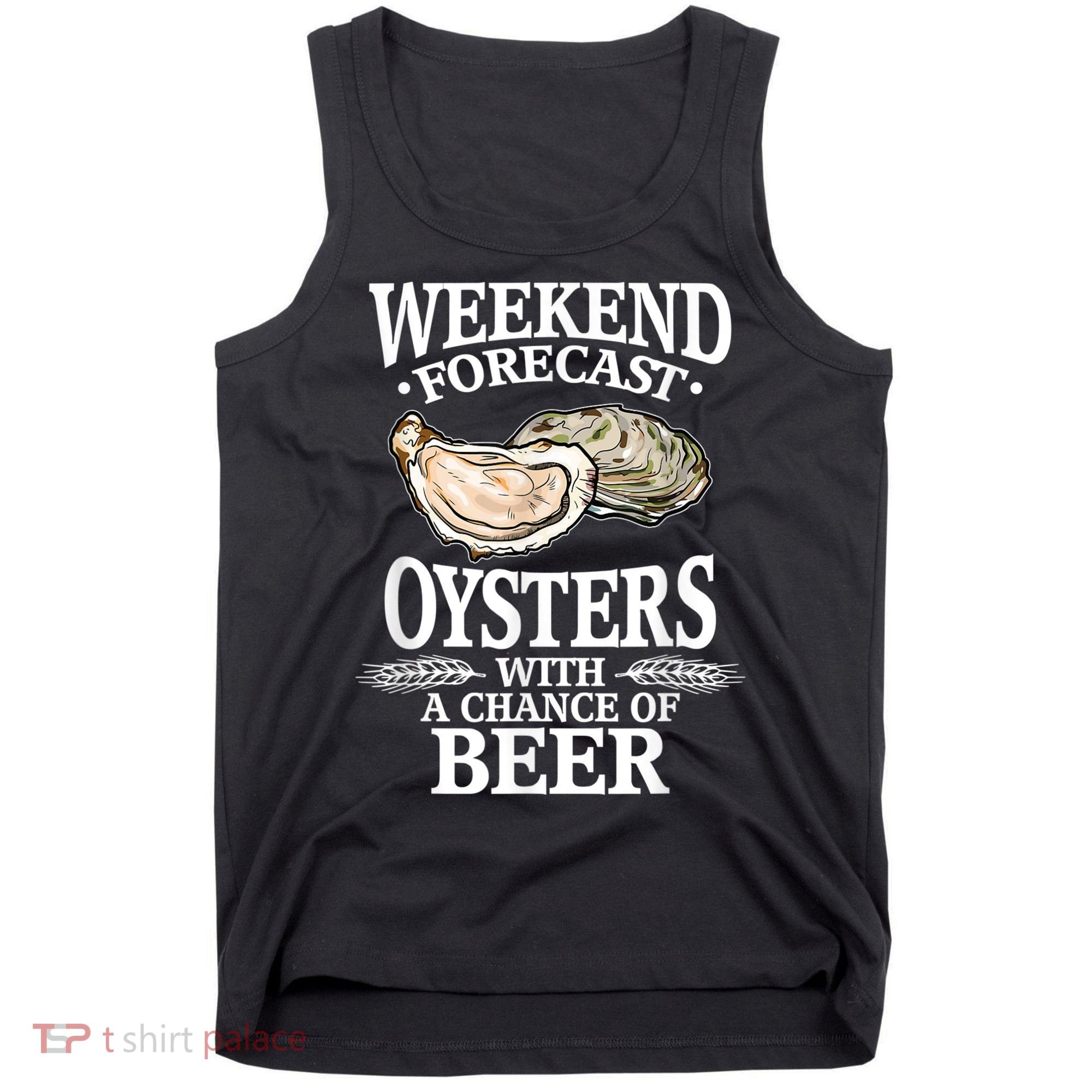 Oysters With A Chance Of Beer Weekend Forecast Funny Seafood Tank Top