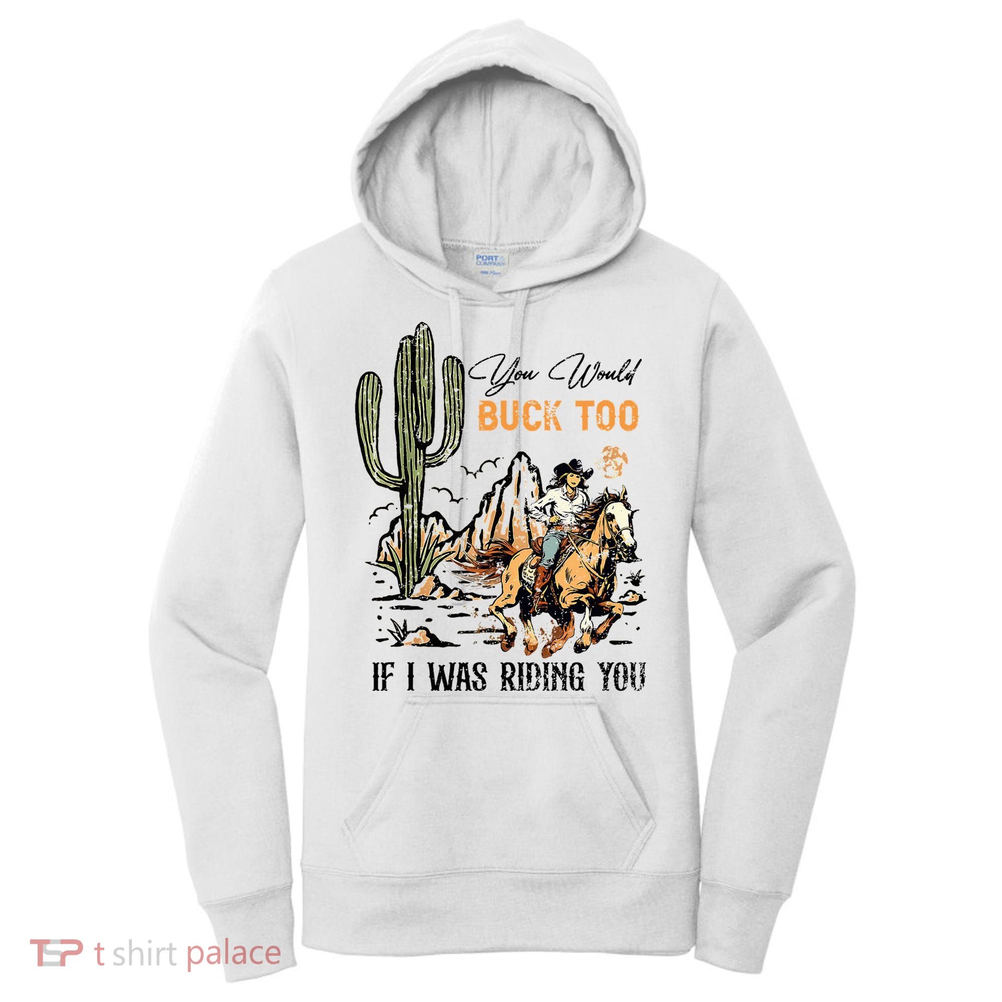 Oyou Would Buck Too If I Was Riding You Cowgirl Rodeo Women's Hoodie