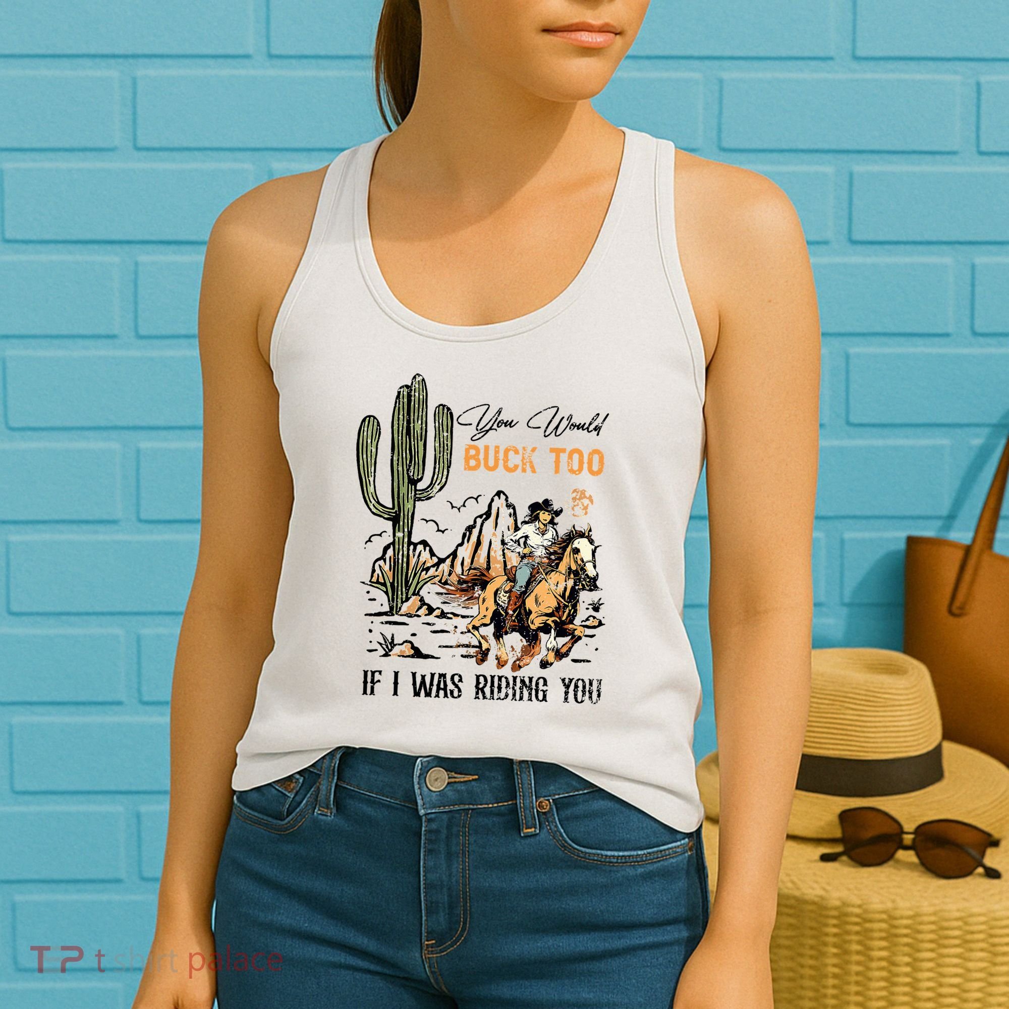 Oyou Would Buck Too If I Was Riding You Cowgirl Rodeo Women's Tank Top