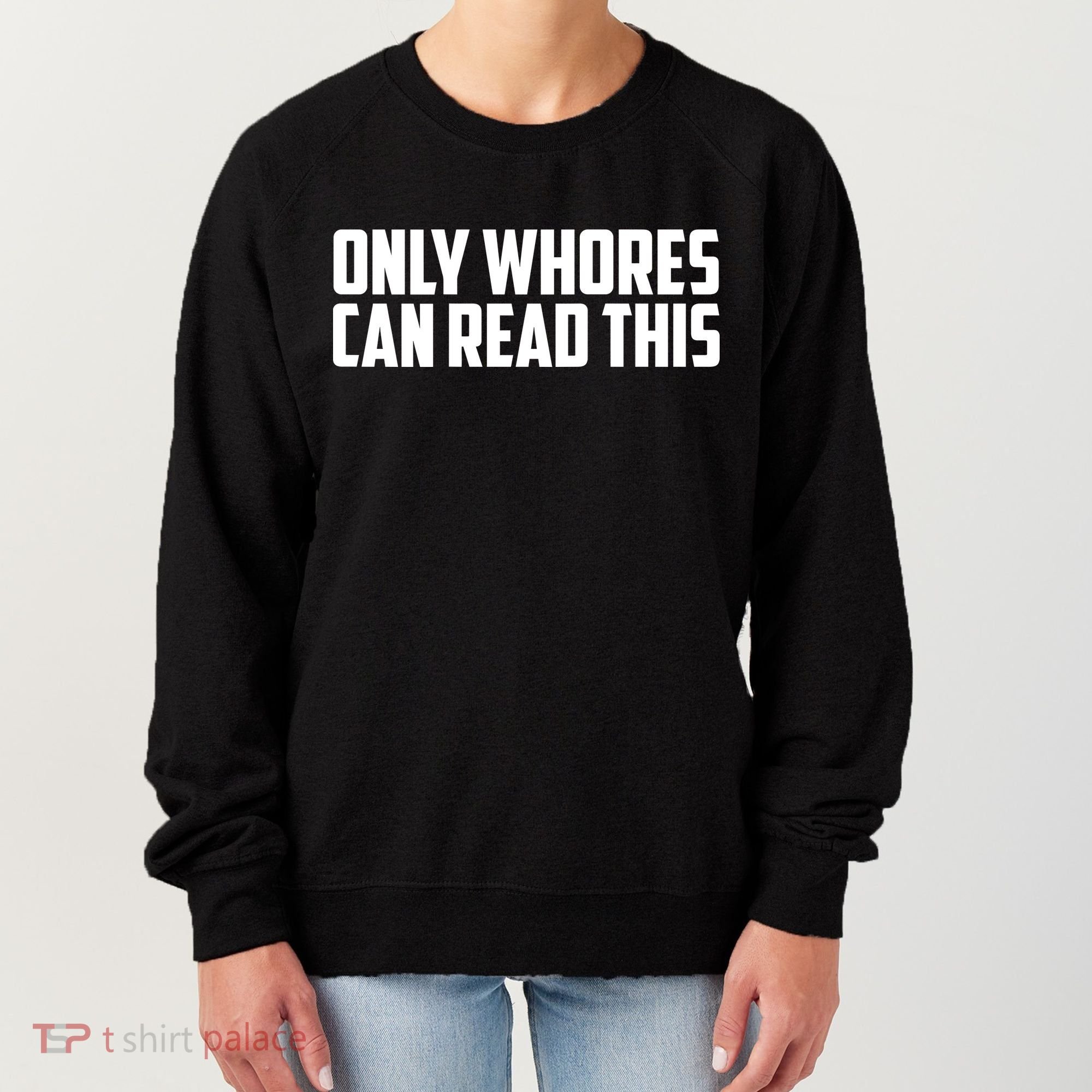 Only Whores Can Read This Funny Women's Sweatshirt