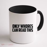 Only Whores Can Read This Funny Coffee Mug thumb 1