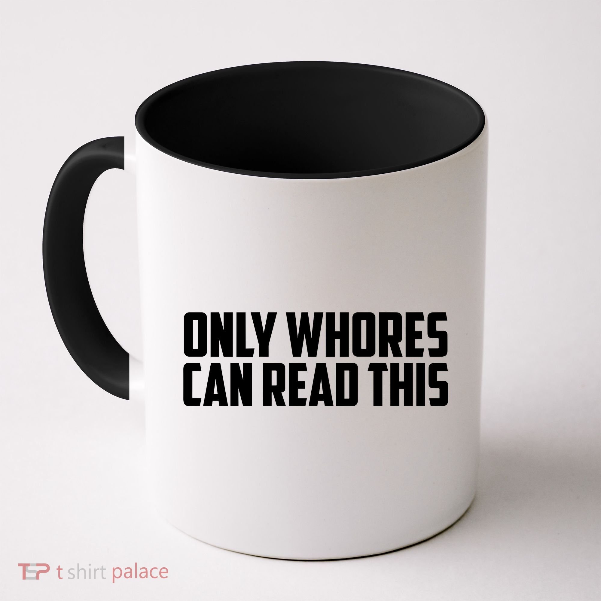 Only Whores Can Read This Funny Coffee Mug