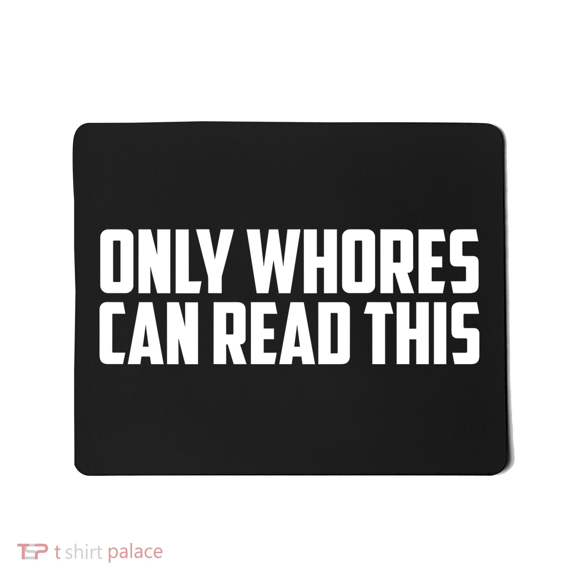 Only Whores Can Read This Funny Mousepad