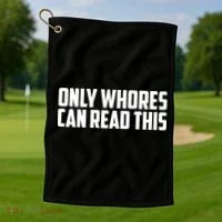 Only Whores Can Read This Funny Golf Towel thumb 1