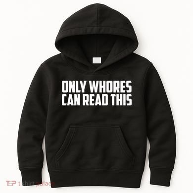 Only Whores Can Read This Funny Kids Hoodie