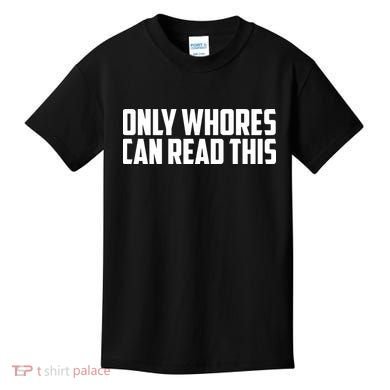 Only Whores Can Read This Funny Kids T-Shirt