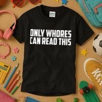 Only Whores Can Read This Funny Kids T-Shirt thumb 3