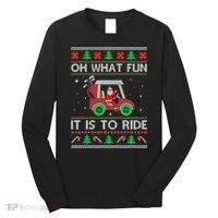 Oh What Fun It Is To Ride Golf Ugly Christmas Xmas Long Sleeve Shirt thumb 0