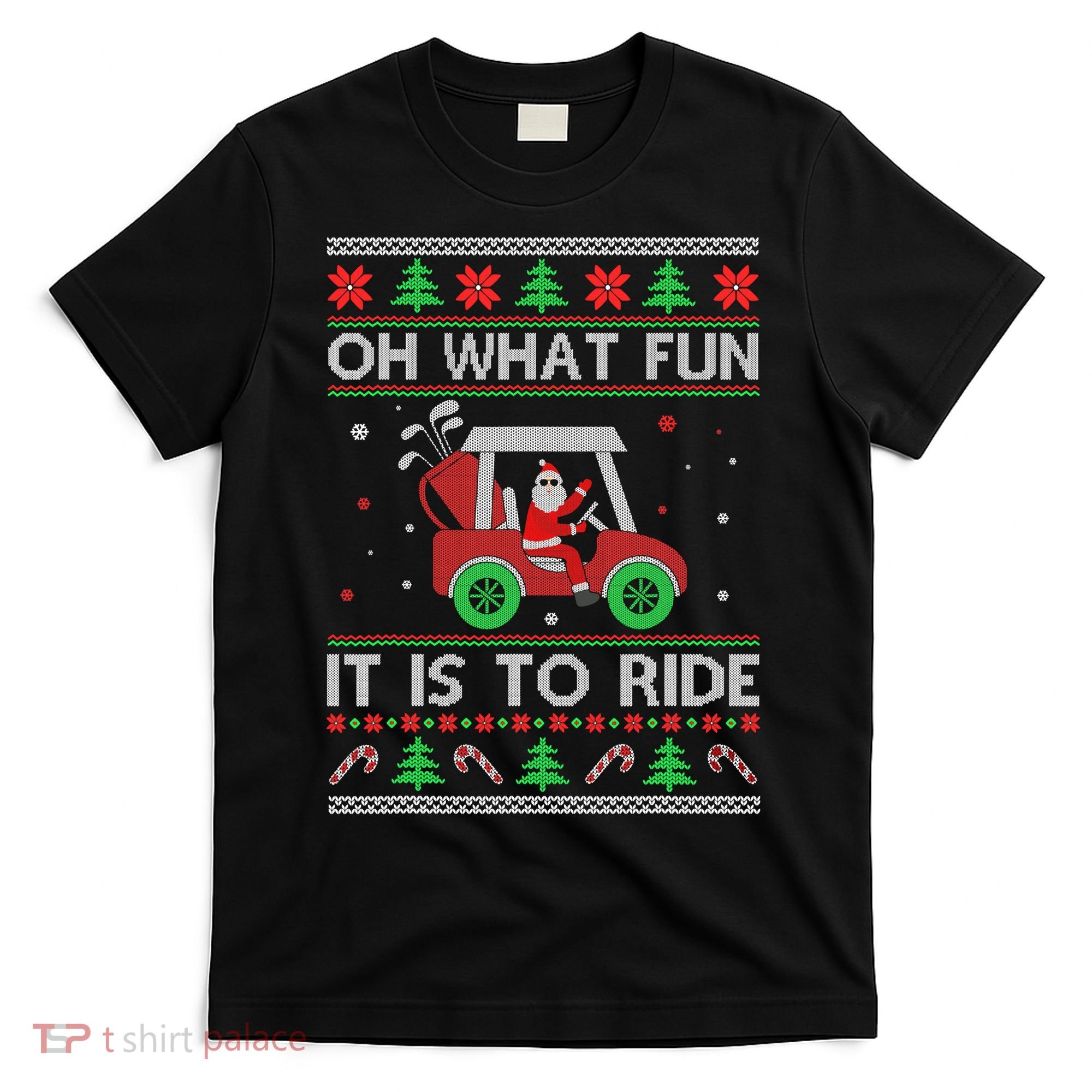 Oh What Fun It Is To Ride Golf Ugly Christmas Xmas T-Shirt