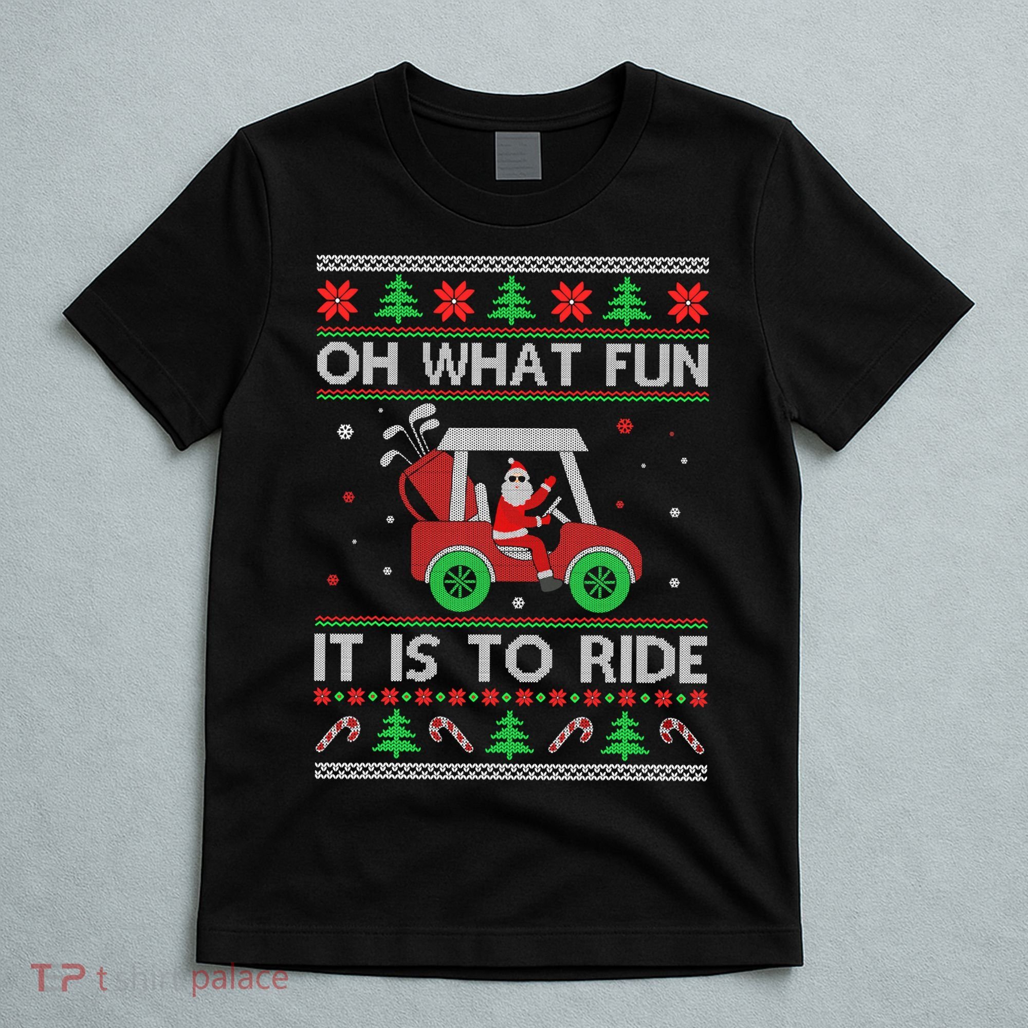 Oh What Fun It Is To Ride Golf Ugly Christmas Xmas T-Shirt
